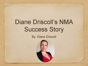 Diane Driscolls NMA Success Story By Diane Driscoll