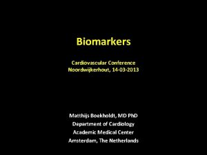 Biomarkers Cardiovascular Conference Noordwijkerhout 14 03 2013 Matthijs