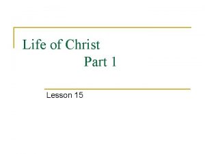 Life of Christ Part 1 Lesson 15 Lesson