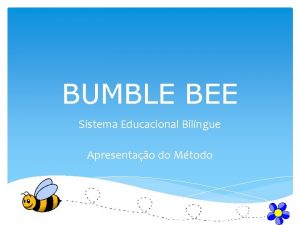 BUMBLE BEE Sistema Educacional Bilngue Apresentao do Mtodo