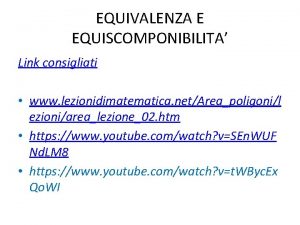 EQUIVALENZA E EQUISCOMPONIBILITA Link consigliati www lezionidimatematica netAreapoligonil