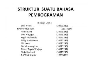 STRUKTUR SUATU BAHASA PEMROGRAMAN Disusun Oleh Dwi Riyani