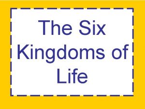 The Six Kingdoms of Life Scientists look at