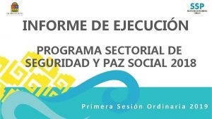 INFORME DE EJECUCIN PROGRAMA SECTORIAL DE SEGURIDAD Y