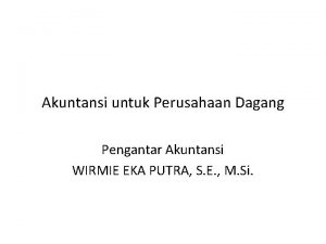 Akuntansi untuk Perusahaan Dagang Pengantar Akuntansi WIRMIE EKA