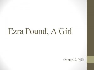 Ezra Pound A Girl 1212001 Imagism Hulme Ezra