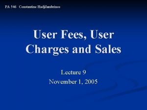 PA 546 Constantine Hadjilambrinos User Fees User Charges