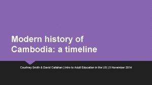 Modern history of Cambodia a timeline Courtney Smith