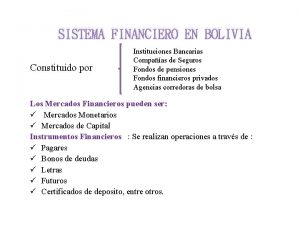 SISTEMA FINANCIERO EN BOLIVIA Constituido por Instituciones Bancarias