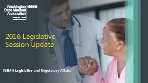 2016 Legislative Session Update WSMA Legislative and Regulatory