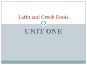 Vocabulary from latin and greek roots unit one
