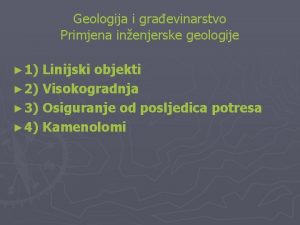 Geologija i graevinarstvo Primjena inenjerske geologije 1 Linijski