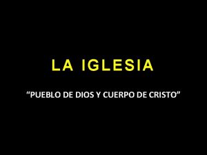 La iglesia pueblo de dios y cuerpo de cristo La iglesia pueblo de dios y cuerpo de cristo