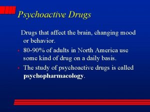 Psychoactive Drugs that affect the brain changing mood