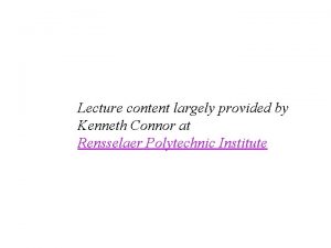 Lecture content largely provided by Kenneth Connor at