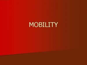 MOBILITY Mobility Questions Do you have any difficulty