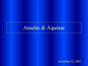Anselm Aquinas December 23 2005 Anselm of Canterbury