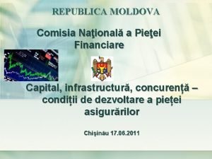 REPUBLICA MOLDOVA Comisia Naional a Pieei Financiare Capital