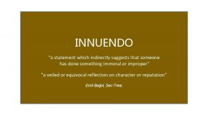 INNUENDO a statement which indirectly suggests that someone