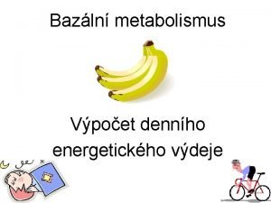 Bazln metabolismus Vpoet dennho energetickho vdeje Energetick kryt
