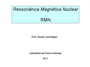 Ressonncia Magntica Nuclear RMN Prof Claudio Jos Magon