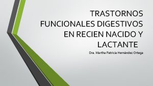 TRASTORNOS FUNCIONALES DIGESTIVOS EN RECIEN NACIDO Y LACTANTE