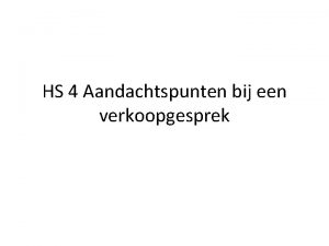 HS 4 Aandachtspunten bij een verkoopgesprek verkoopgesprek Er