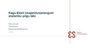 KaguEesti majandusarengust statistiku pilgu lbi Mrt Leesment Statistikaamet