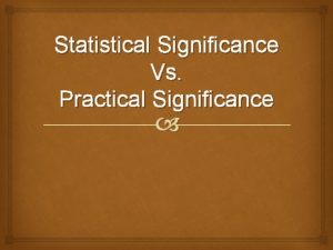 Statistical Significance Vs Practical Significance Quick Quiz What Statistical Significance Vs Practical Significance Quick Quiz What