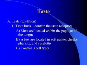 Taste A Taste gustation 1 Taste buds contain
