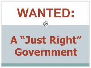 WANTED A Just Right Government Wanted A government