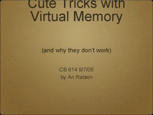 Cute Tricks with Virtual Memory and why they