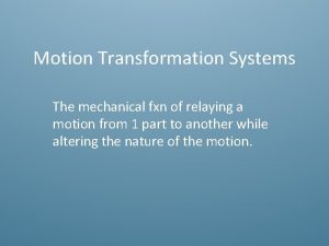 Motion transformation systems