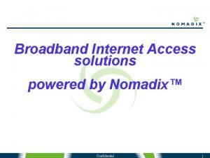 Broadband Internet Access solutions powered by Nomadix Confidential