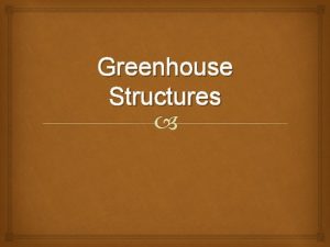 Different styles of greenhouses