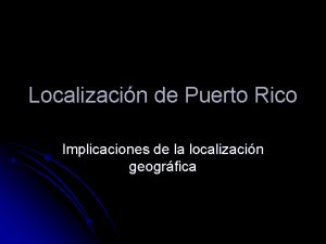 Localizacin de Puerto Rico Implicaciones de la localizacin