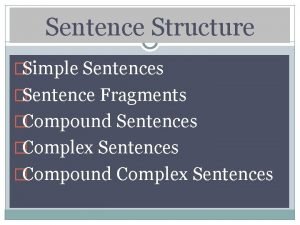 Sentence Structure Simple Sentences Sentence Fragments Compound Sentences