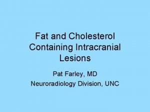 Fat and Cholesterol Containing Intracranial Lesions Pat Farley