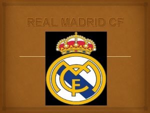 REAL MADRID CF Introduzione Come tutti noi oggi