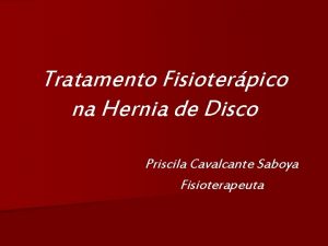 Tratamento Fisioterpico na Hernia de Disco Priscila Cavalcante