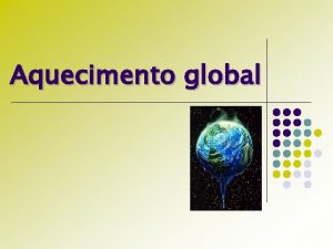 Aquecimento global O que o aquecimento global Fenmeno