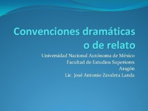 Convenciones dramticas o de relato Universidad Nacional Autnoma