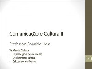 Comunicao e Cultura II Professor Ronaldo Helal Teorias