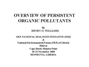 OVERVIEW OF PERSISTENT ORGANIC POLLUTANTS By HENRY O