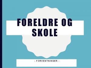 FORELDRE OG SKOLE FORVENTNINGER HVEM Sosial pedagogisk team