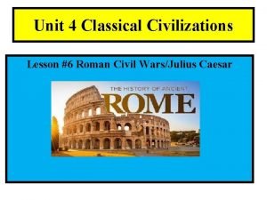 Unit 4 Classical Civilizations Lesson 6 Roman Civil
