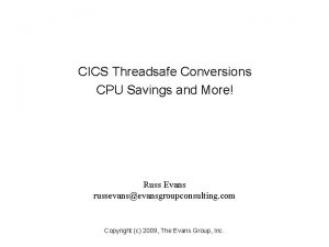 CICS Threadsafe Conversions CPU Savings and More Russ