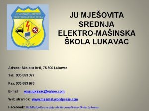 JU MJEOVITA SREDNJA ELEKTROMAINSKA KOLA LUKAVAC Adresa kolska