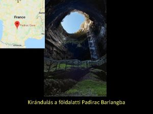 Kirnduls a fldalatti Padirac Barlangba A rendszer bejrata