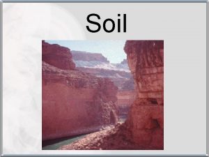 Soil Soil Formation Over many years weathering and